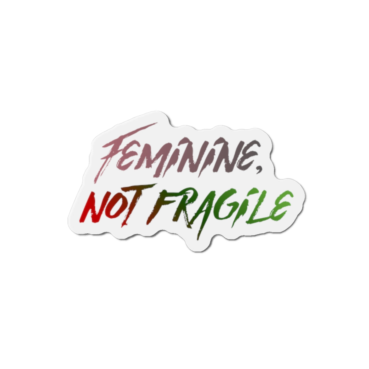 Feminine, Not Fragile Sticker