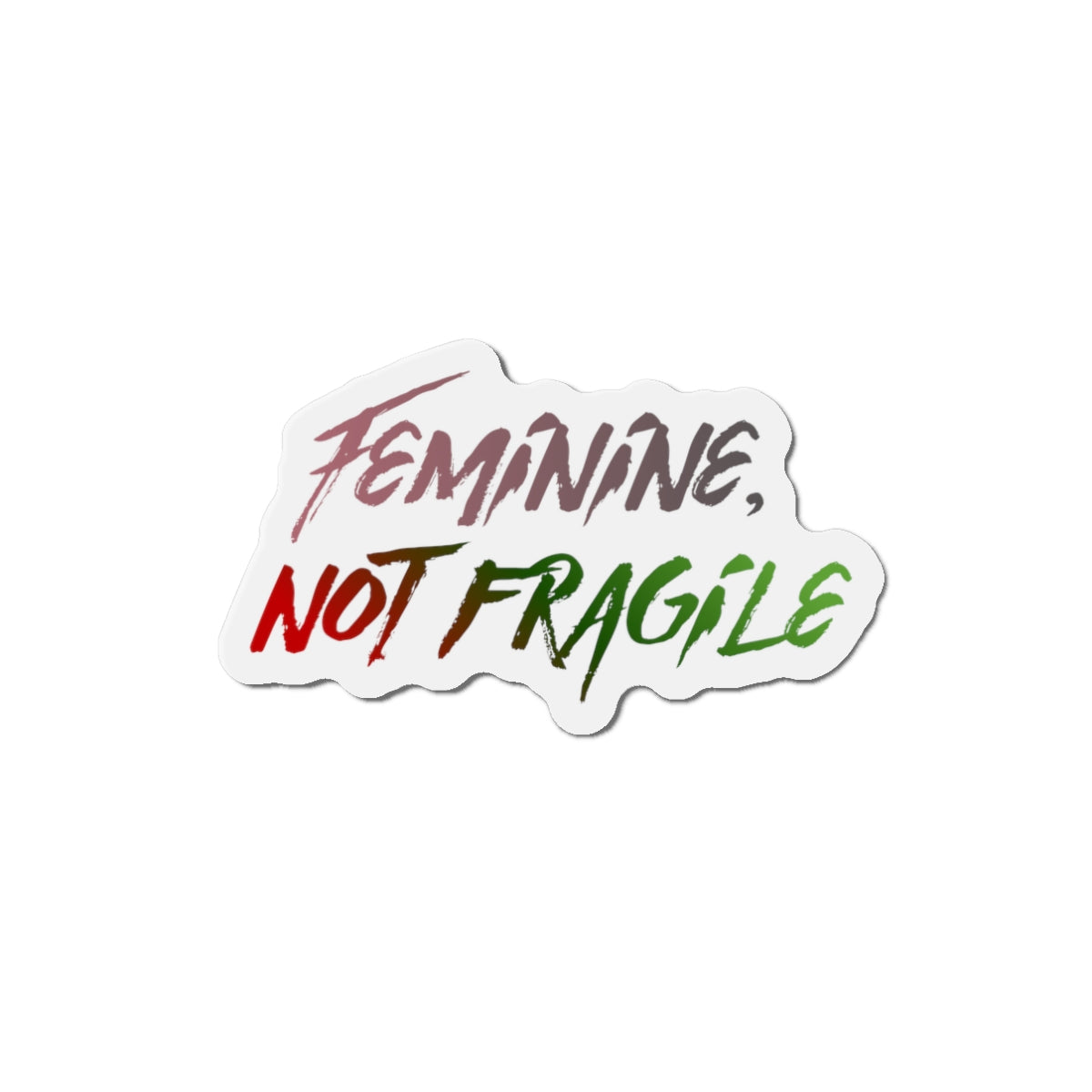 Feminine, Not Fragile Sticker