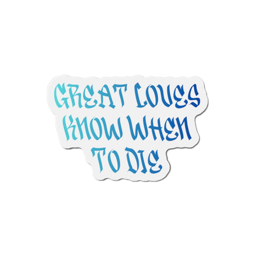 "Great Loves Know When to Die" Die-Cut Magnet