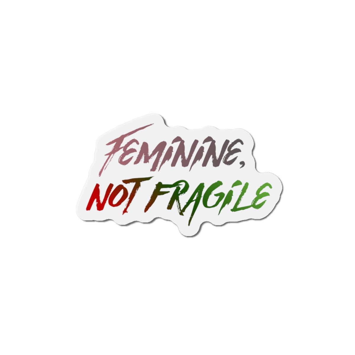 Feminine, Not Fragile Sticker