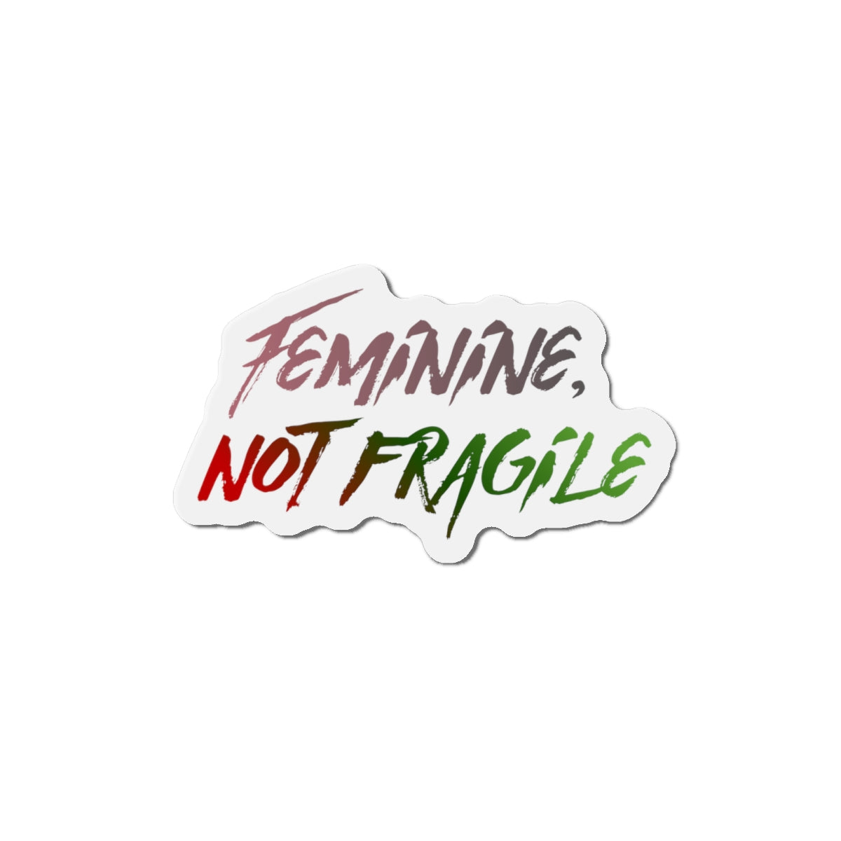 Feminine, Not Fragile Sticker